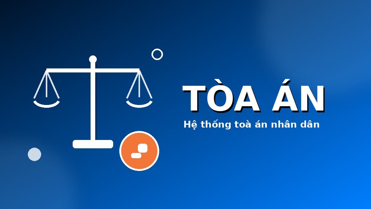 Hệ thống Toà án nhân dân Việt Nam sau cải cách 2025: Cẩm nang hiểu đúng cho người dân và doanh nghiệp